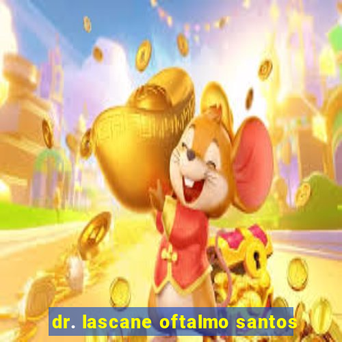 dr. lascane oftalmo santos